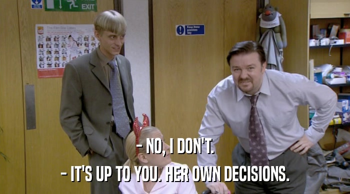- NO, I DON'T. - IT'S UP TO YOU. HER OWN DECISIONS. 