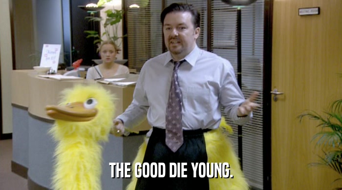 THE GOOD DIE YOUNG.  