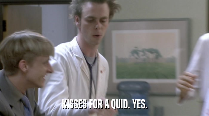 KISSES FOR A QUID. YES.  