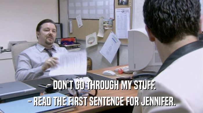 - DON'T GO THROUGH MY STUFF. - READ THE FIRST SENTENCE FOR JENNIFER. 