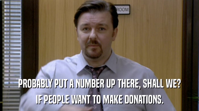 PROBABLY PUT A NUMBER UP THERE, SHALL WE? IF PEOPLE WANT TO MAKE DONATIONS. 