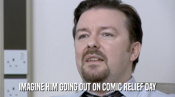 IMAGINE HIM GOING OUT ON COMIC RELIEF DAY  