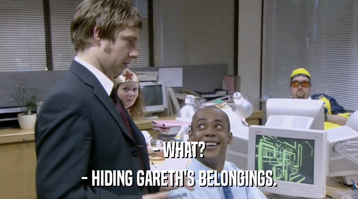 - WHAT? - HIDING GARETH'S BELONGINGS. 