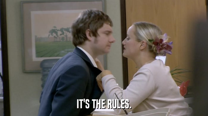 IT'S THE RULES.  
