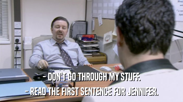 - DON'T GO THROUGH MY STUFF. - READ THE FIRST SENTENCE FOR JENNIFER. 
