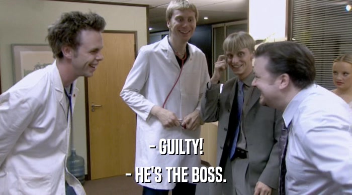 - GUILTY! - HE'S THE BOSS. 