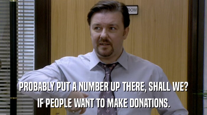 PROBABLY PUT A NUMBER UP THERE, SHALL WE? IF PEOPLE WANT TO MAKE DONATIONS. 