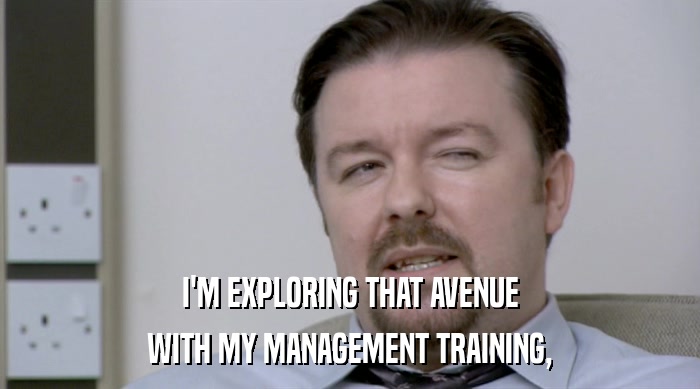 I'M EXPLORING THAT AVENUE WITH MY MANAGEMENT TRAINING, 