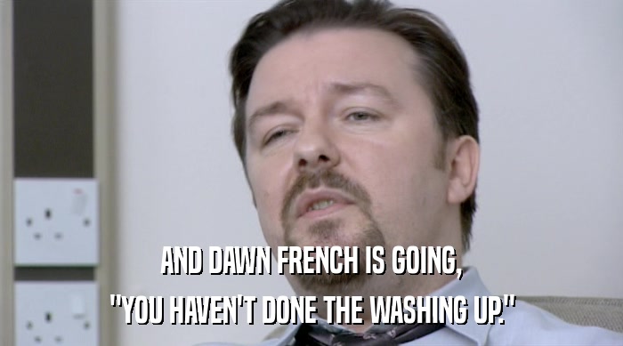 AND DAWN FRENCH IS GOING, 