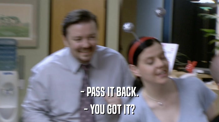 - PASS IT BACK. - YOU GOT IT? 