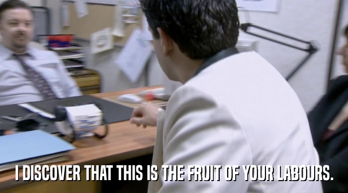 I DISCOVER THAT THIS IS THE FRUIT OF YOUR LABOURS.  