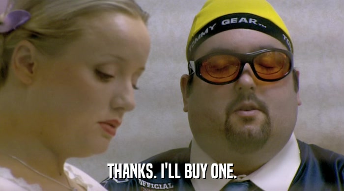 THANKS. I'LL BUY ONE.  