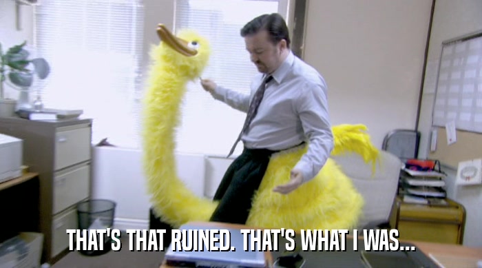 THAT'S THAT RUINED. THAT'S WHAT I WAS...  