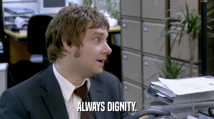ALWAYS DIGNITY.  