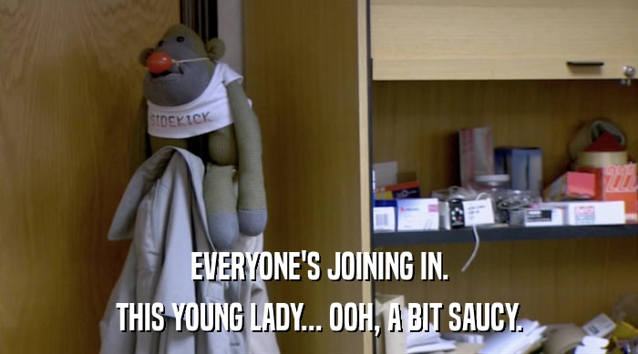 EVERYONE'S JOINING IN. THIS YOUNG LADY... OOH, A BIT SAUCY. 