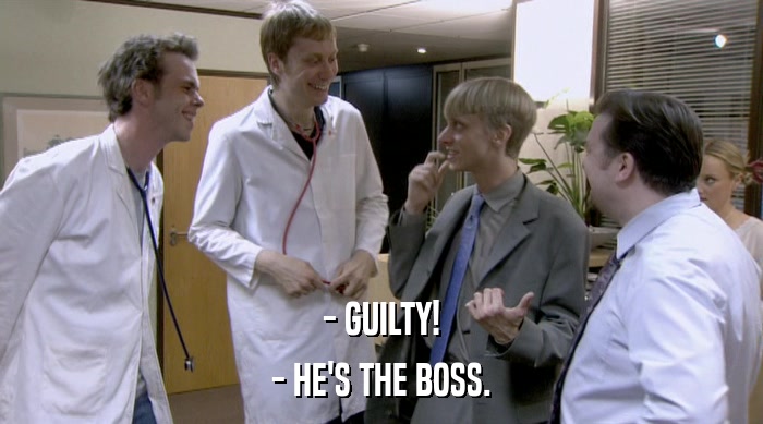 - GUILTY! - HE'S THE BOSS. 