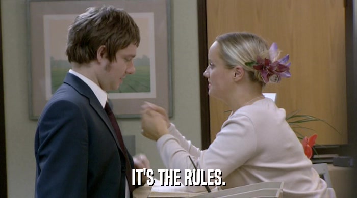 IT'S THE RULES.  