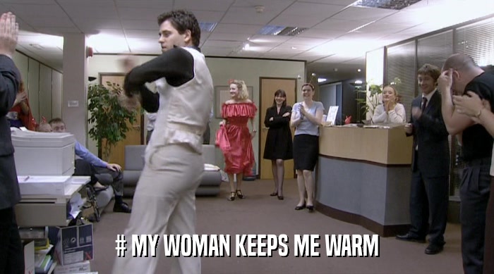 # MY WOMAN KEEPS ME WARM  