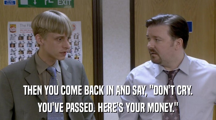 THEN YOU COME BACK IN AND SAY, 