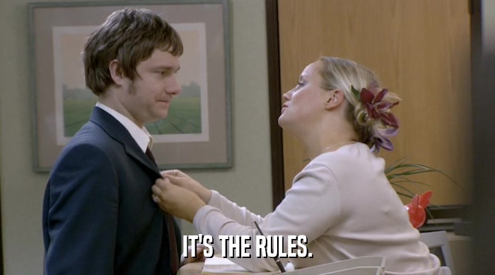 IT'S THE RULES.  