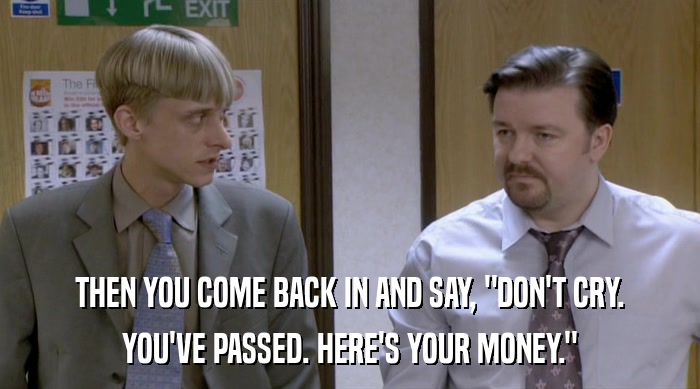 THEN YOU COME BACK IN AND SAY, 