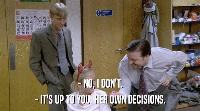 - NO, I DON'T. - IT'S UP TO YOU. HER OWN DECISIONS. 
