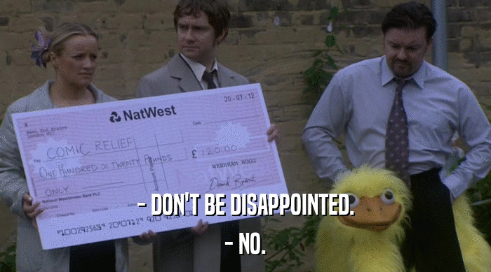 - DON'T BE DISAPPOINTED. - NO. 