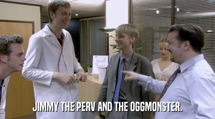 JIMMY THE PERV AND THE OGGMONSTER.  