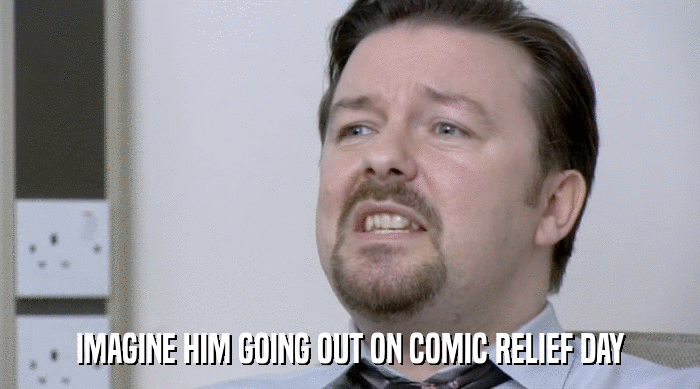 IMAGINE HIM GOING OUT ON COMIC RELIEF DAY  