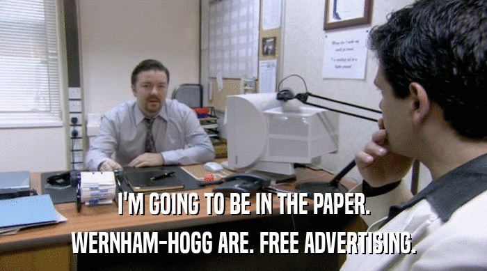I'M GOING TO BE IN THE PAPER. WERNHAM-HOGG ARE. FREE ADVERTISING. 