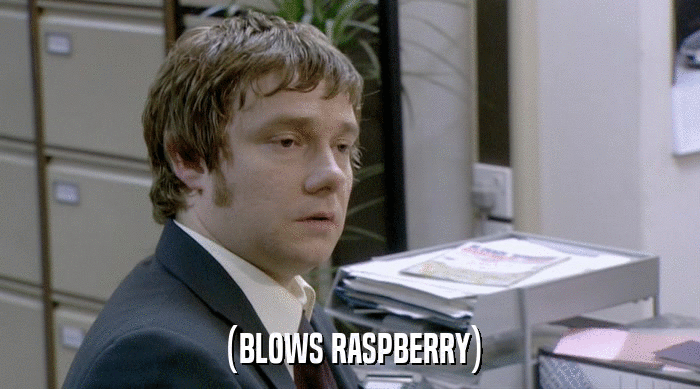 (BLOWS RASPBERRY)  