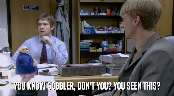 YOU KNOW GOBBLER, DON'T YOU? YOU SEEN THIS?  