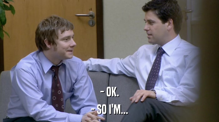 - OK. - SO I'M... 