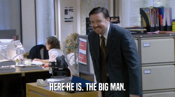 HERE HE IS. THE BIG MAN.  