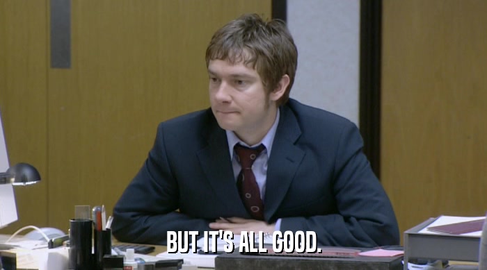 BUT IT'S ALL GOOD.  