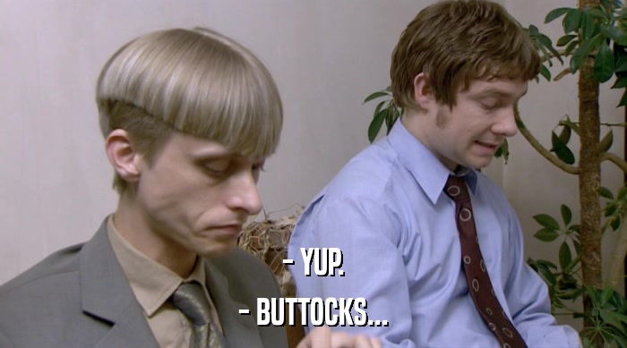 - YUP. - BUTTOCKS... 