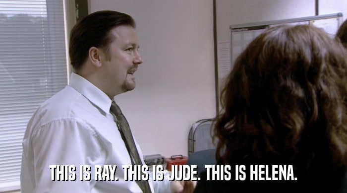 THIS IS RAY. THIS IS JUDE. THIS IS HELENA.  