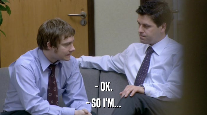 - OK. - SO I'M... 