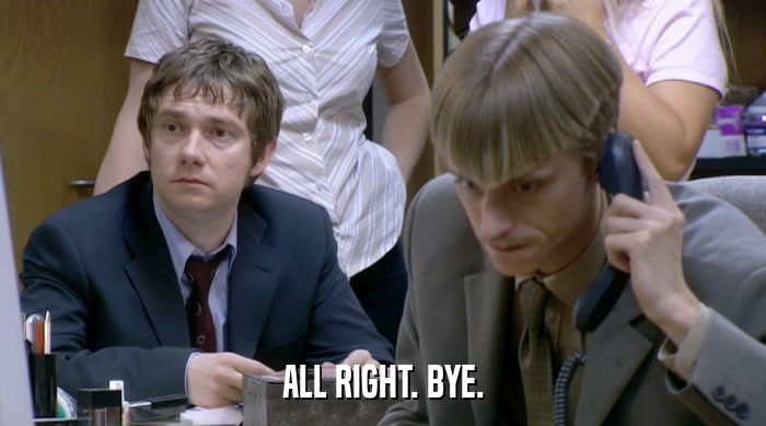 ALL RIGHT. BYE.  