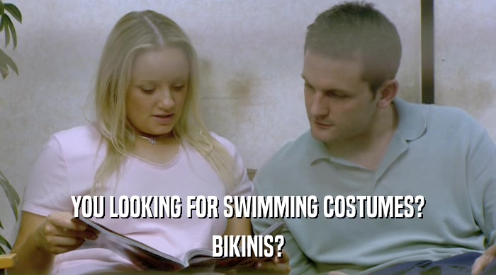 YOU LOOKING FOR SWIMMING COSTUMES?
 BIKINIS? 