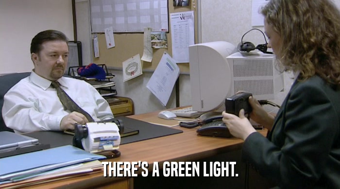 THERE'S A GREEN LIGHT.  