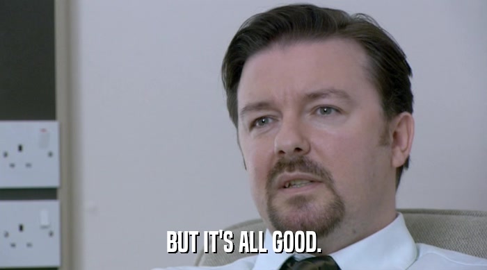 BUT IT'S ALL GOOD.  