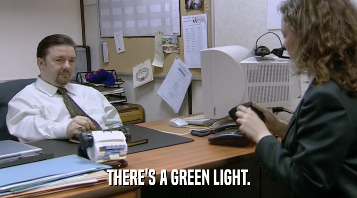 THERE'S A GREEN LIGHT.  