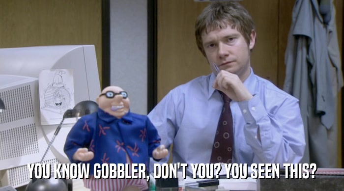 YOU KNOW GOBBLER, DON'T YOU? YOU SEEN THIS?  