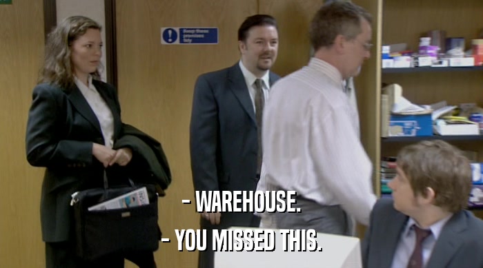 - WAREHOUSE.
 - YOU MISSED THIS. 