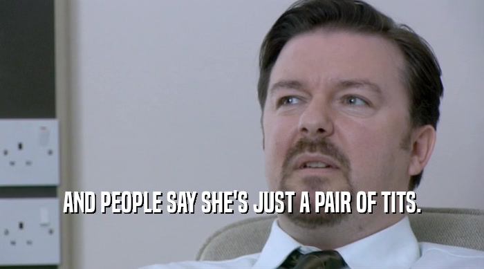 AND PEOPLE SAY SHE'S JUST A PAIR OF TITS.  