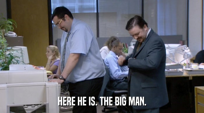 HERE HE IS. THE BIG MAN.  