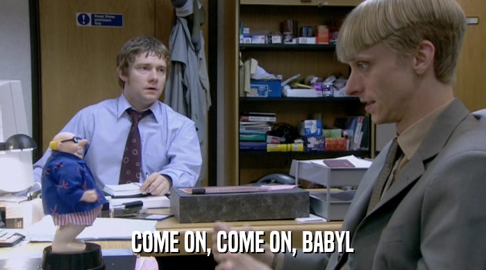 COME ON, COME ON, BABYL  