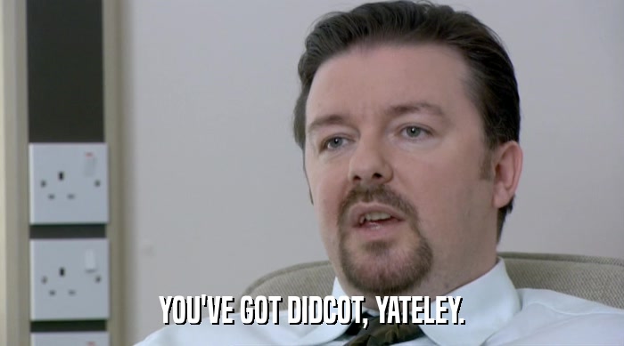 YOU'VE GOT DIDCOT, YATELEY.  