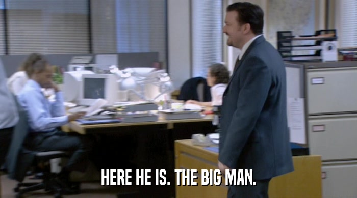 HERE HE IS. THE BIG MAN.  